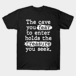 The Cave You Fear Holds The Treasure You Seek T-Shirt